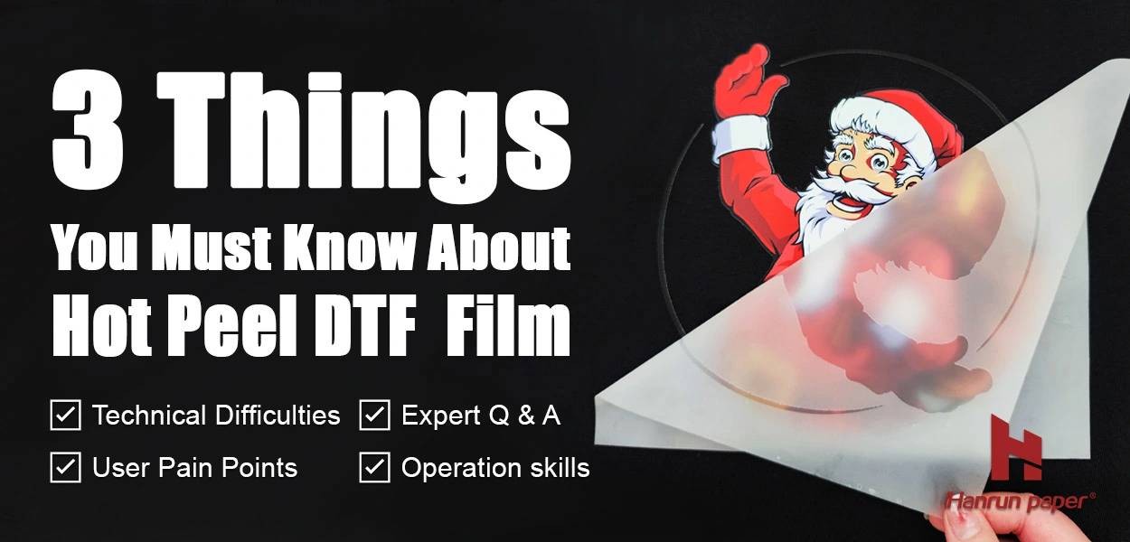 3 Things You Must Know About Hot Peel DTF Film