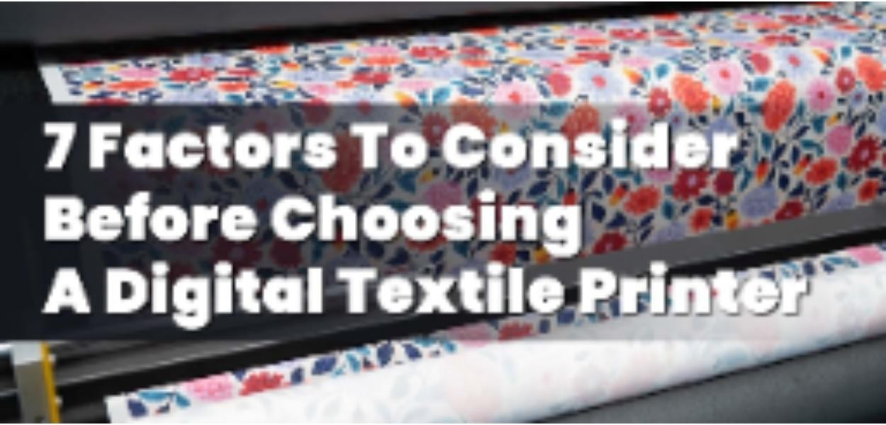 7 Factors To Consider Before Choosing A Digital Textile Printer