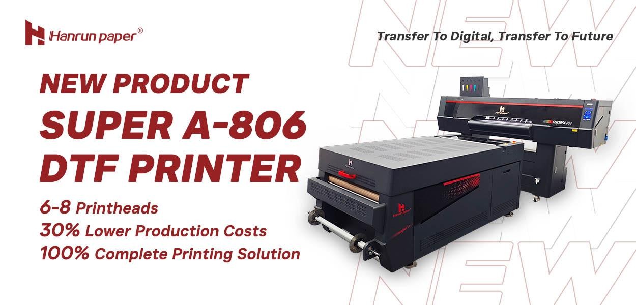 New Product | Super A-806 DTF Printer